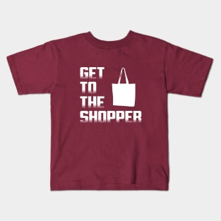 Get To The Shopper - White text Kids T-Shirt